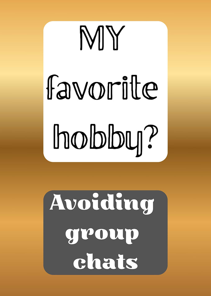 Avoiding Group Chats Hobby