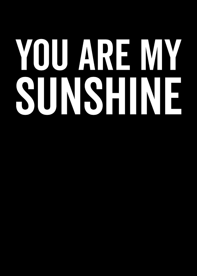 You Are My Sunshine Text Art