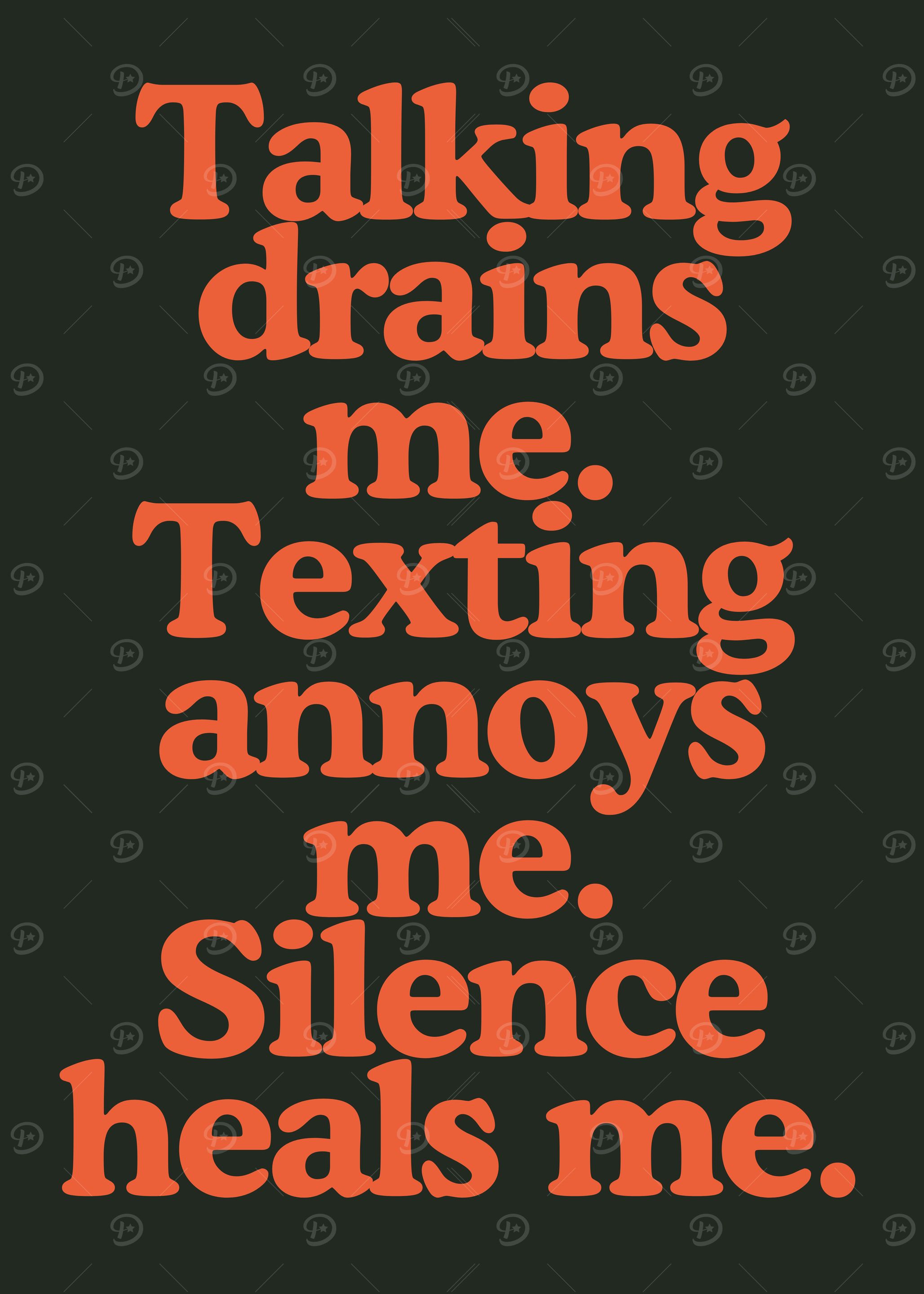 Talking drains me, silence heals.