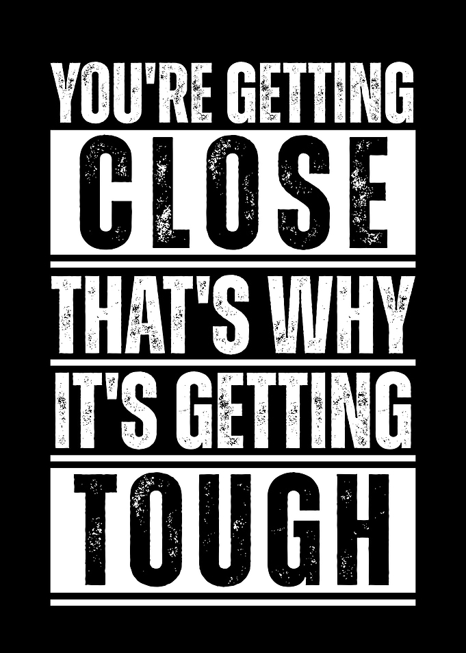 Motivational Quote: You're Getting Close