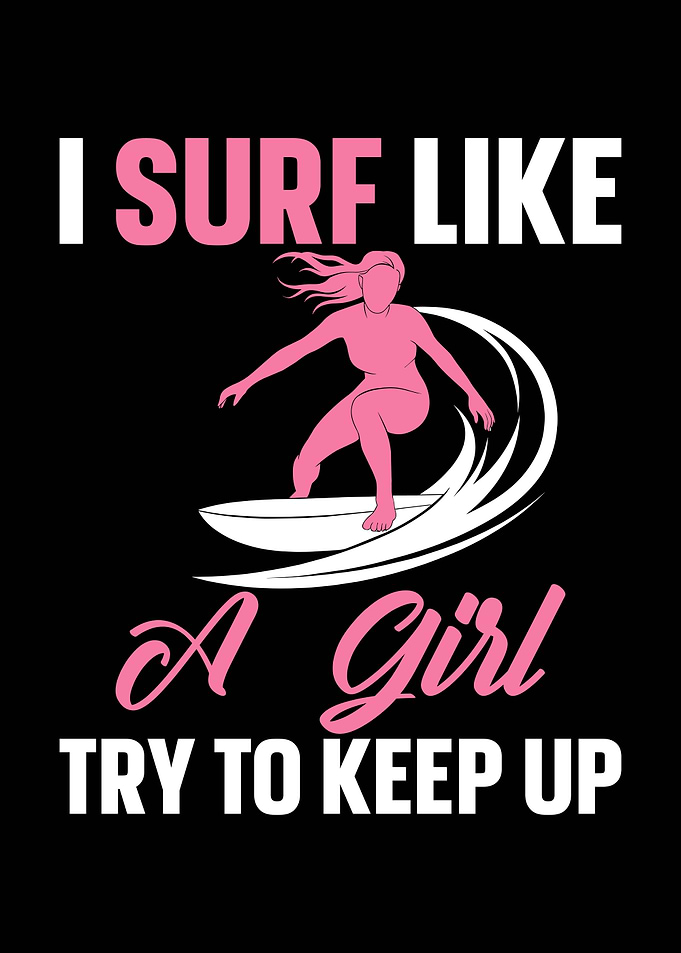 I Surf Like A Girl