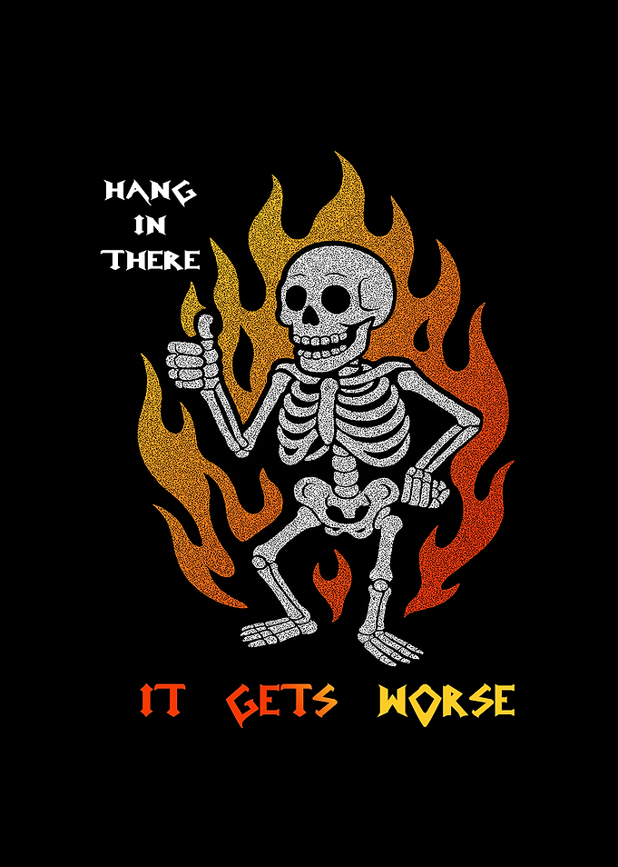 Hang in There It Gets Worse Humour Skeleton Meme