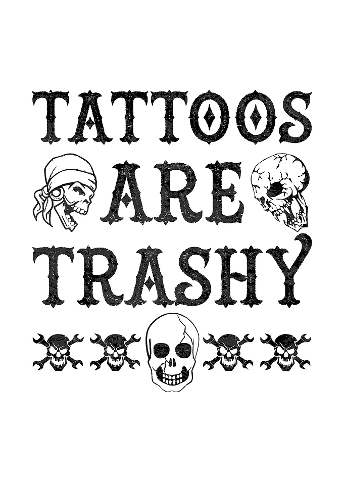 Tattoos Are Trashy Text Art