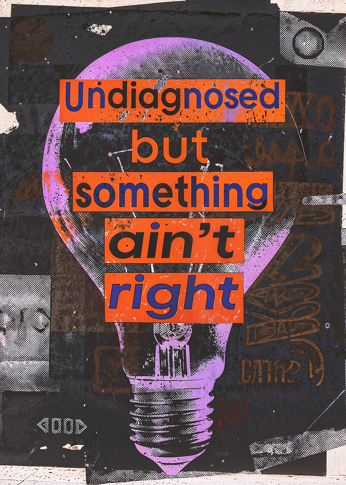 Undiagnosed but something ain't right - Gritty