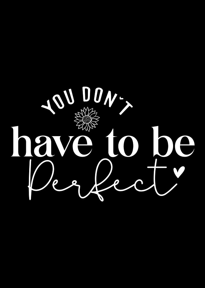 You Don't Have to Be Perfect