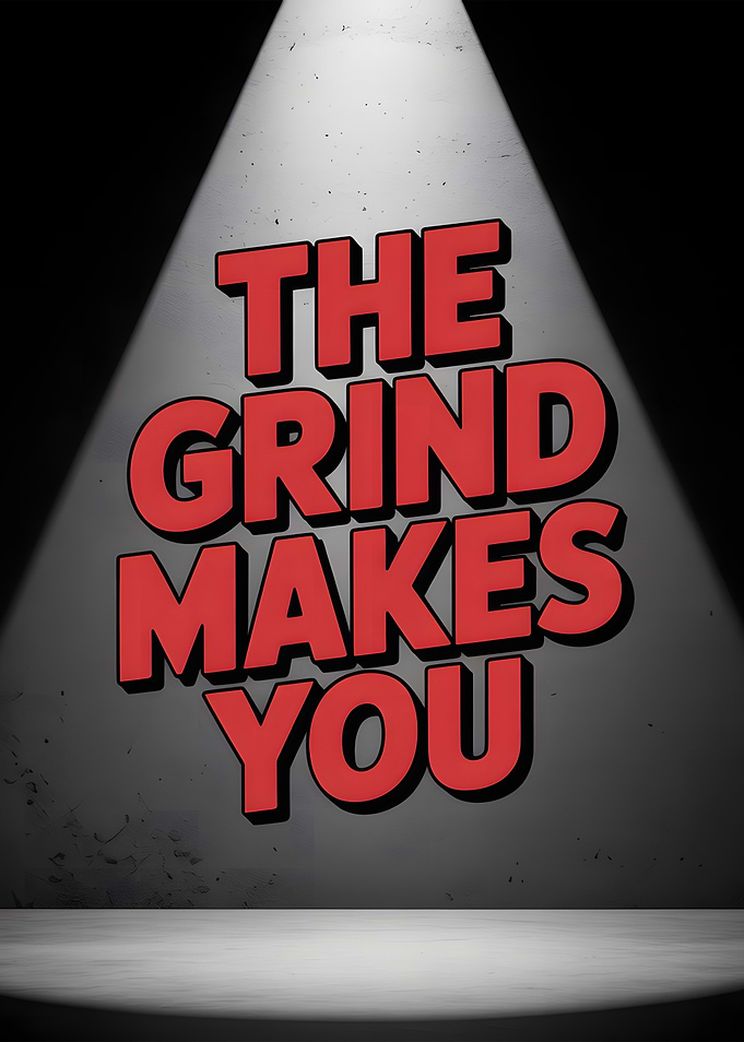 The Grind Makes You