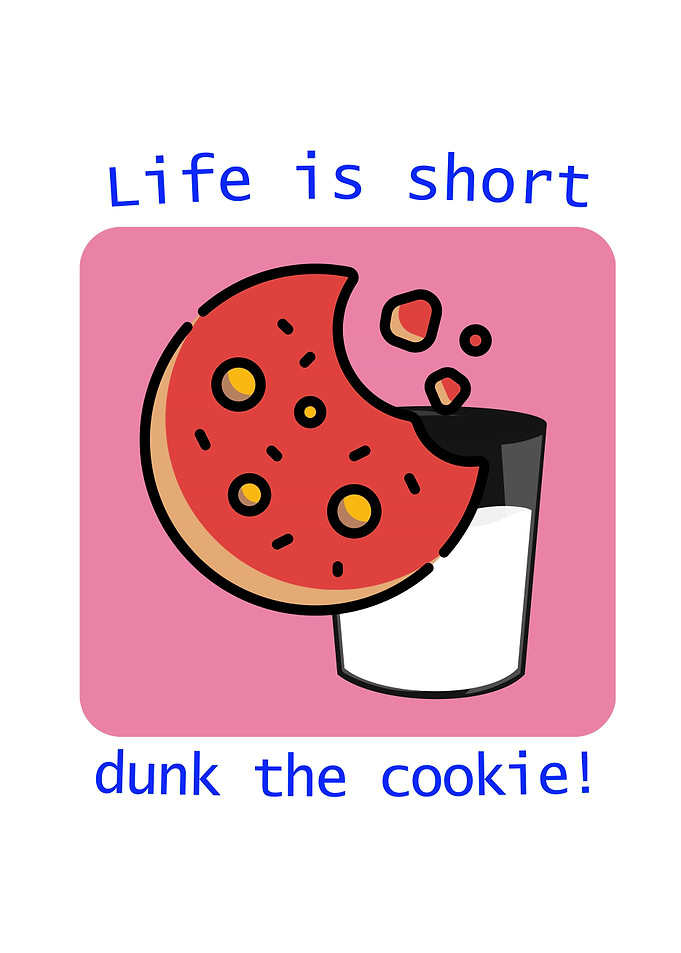 Life is short, dunk the cookie!