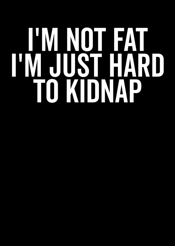 I'm Not Fat, Hard to Kidnap