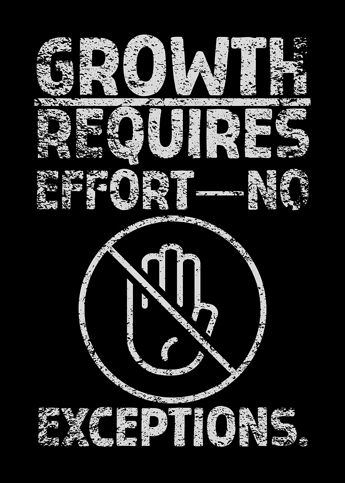 Growth Requires Effort - No Exceptions