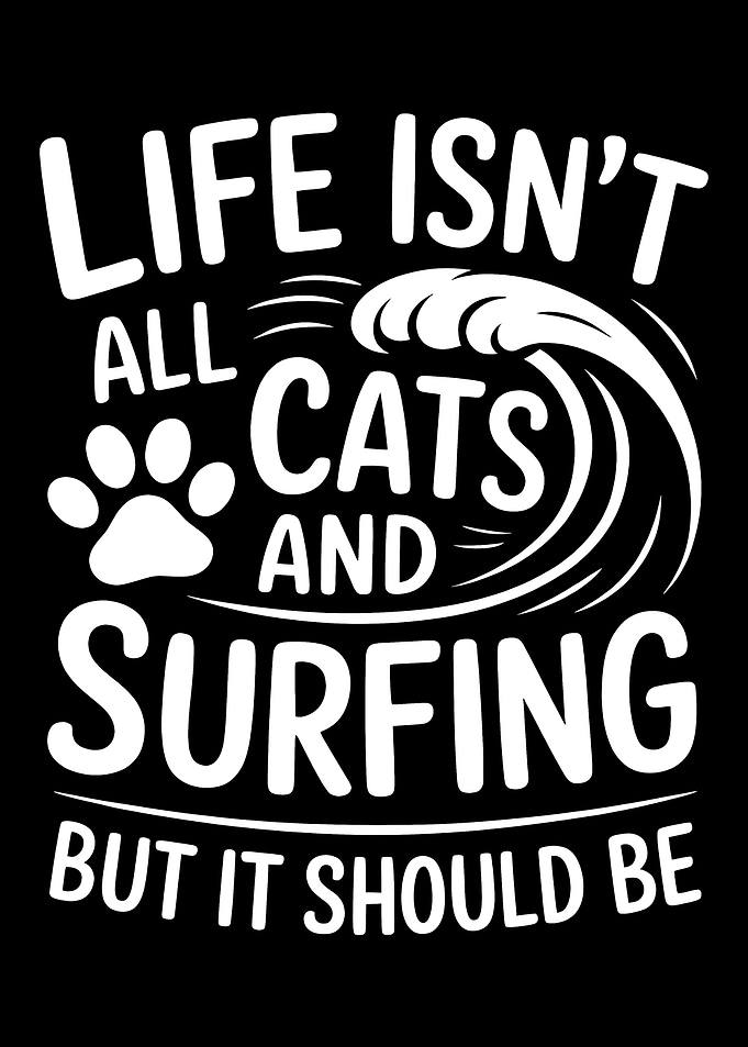 Life, Cats, and Surfing Quote