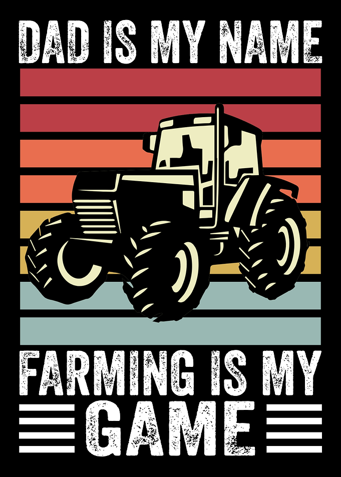 Dad is my name, farming is my game