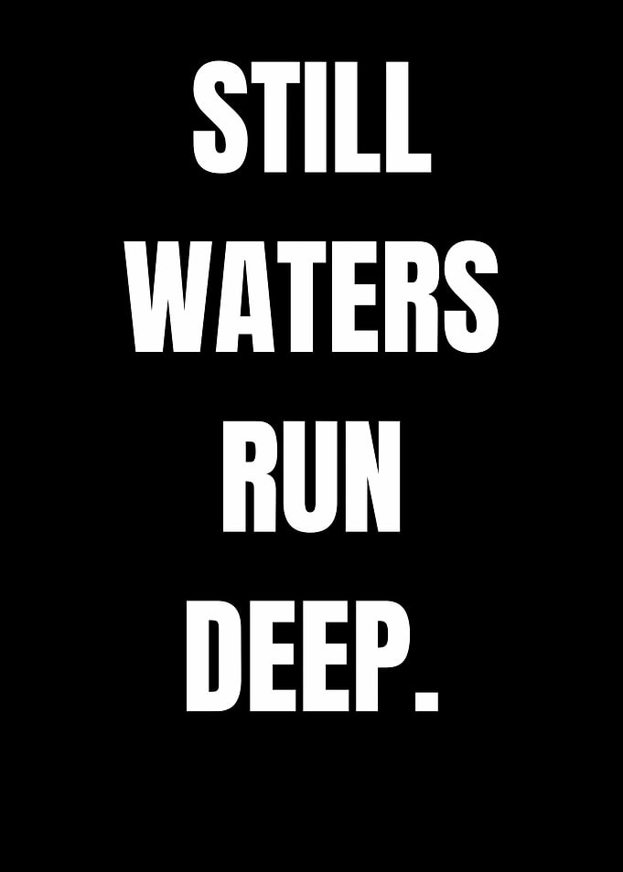 Still Waters Run Deep Text Art