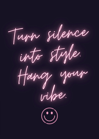 Neon Inspirational Quote with Smiley Face : Turn silence into style. Hang your vibe.