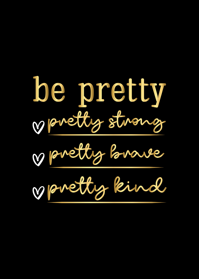 Be Pretty, Strong, Brave, Kind