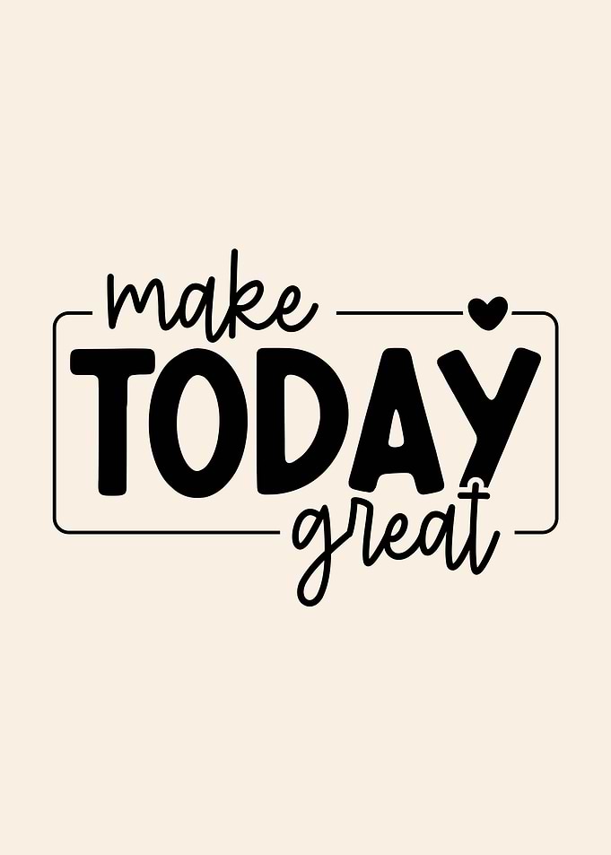 Make Today Great Typography Art