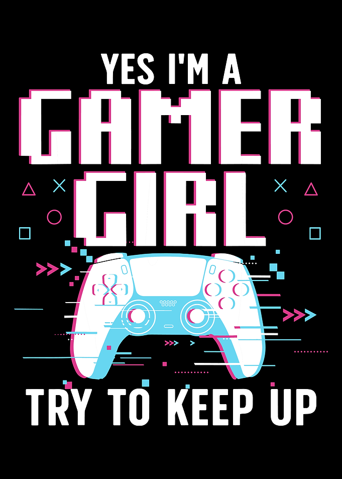 Yes I'm a Gamer Girl