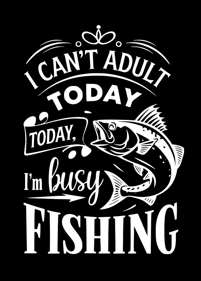 I Can't Adult Today Fishing