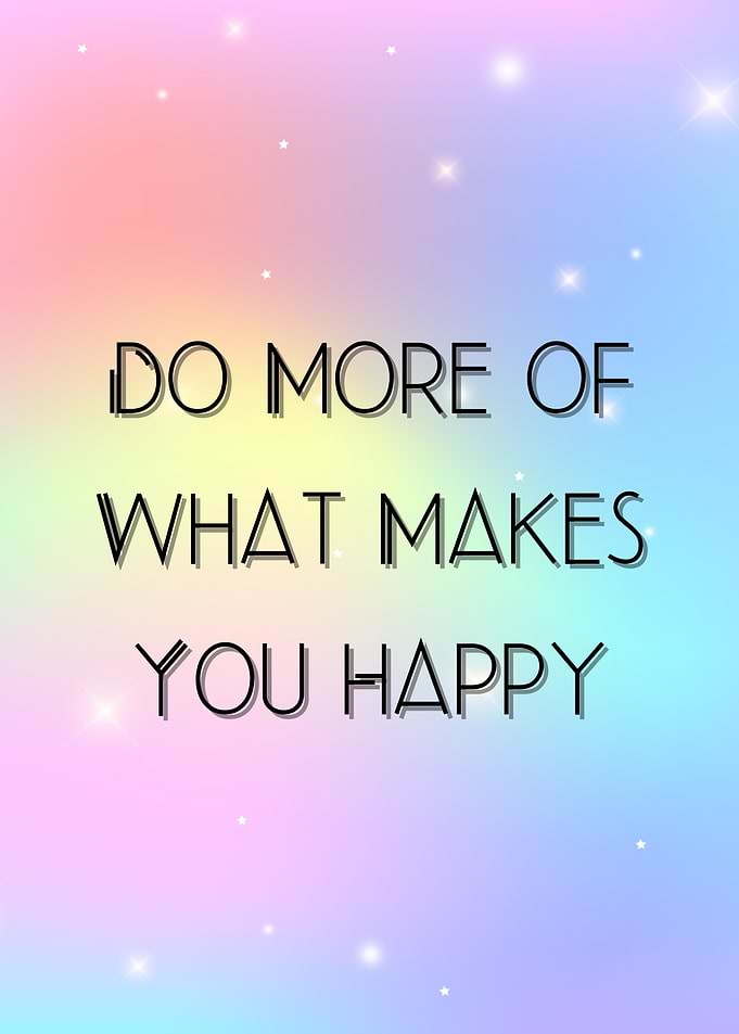 Do More of What Makes You Happy – Joyful Typography Art