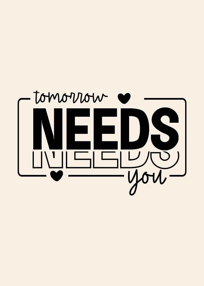 Tomorrow Needs You - Inspirational Quote