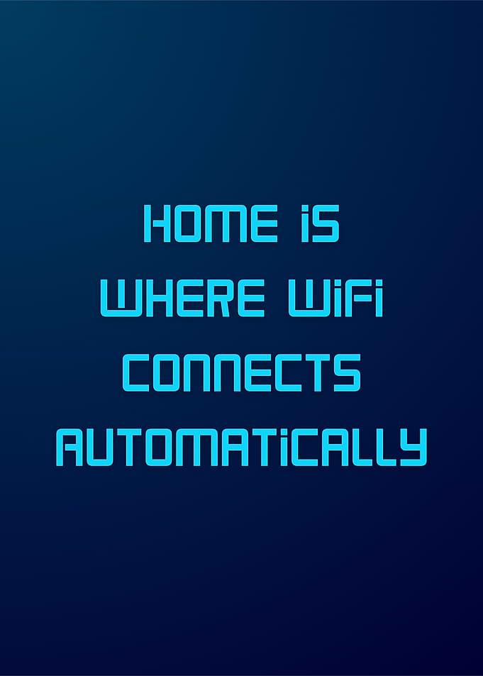 Home Is Where WiFi Connects Automatically – Modern Humor Wall Art
