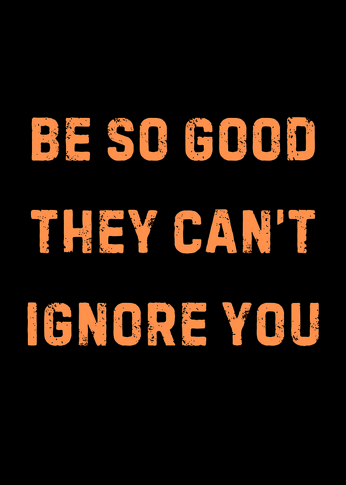Be So Good They Can't Ignore You