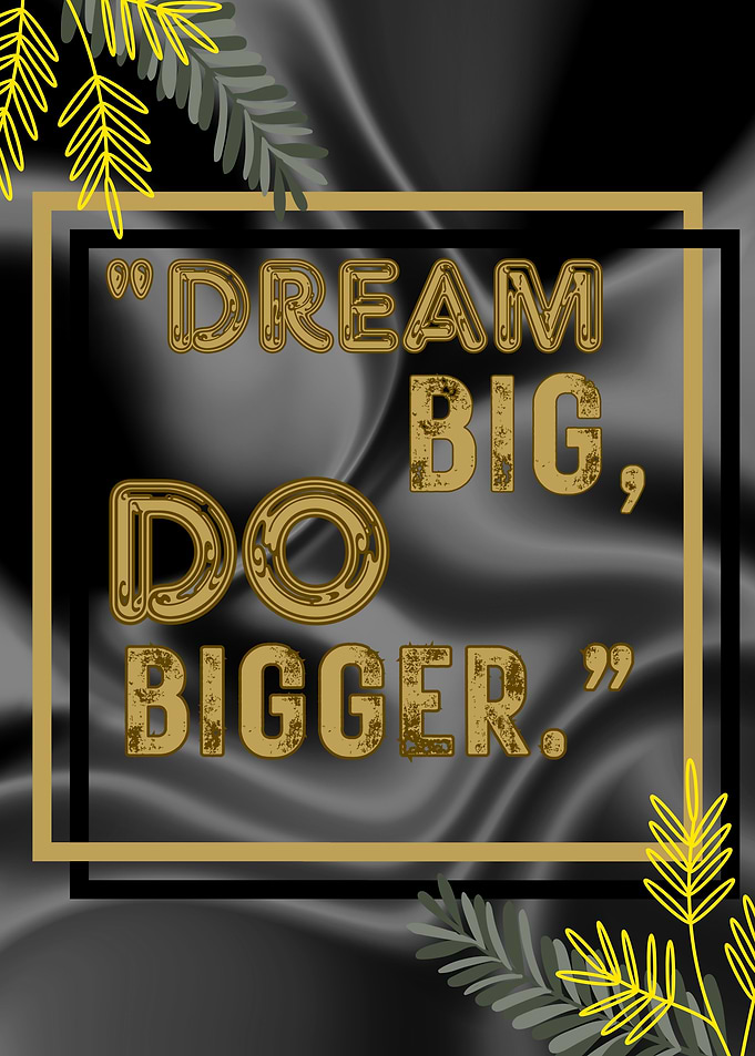 Dream Big, Do Bigger