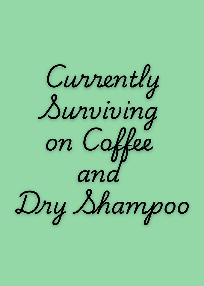 Currently Surviving on Coffee and Dry Shampoo – Relatable Humor Wall Art