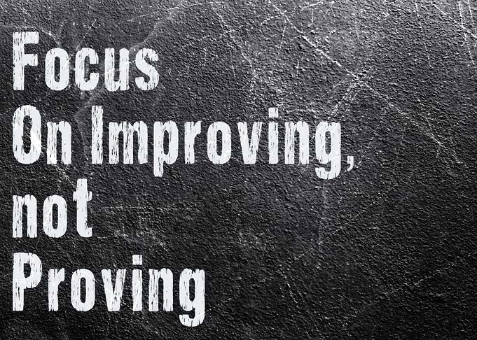 Focus on Improving, not Proving