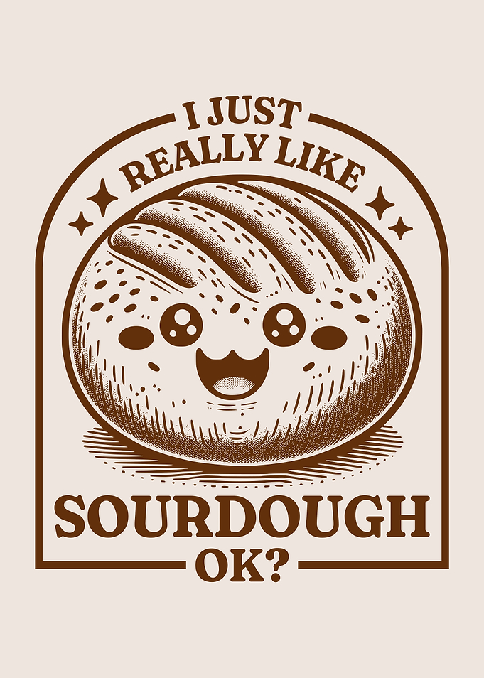I Just Really Like Sourdough Ok? Cute Kawaii Sourdough Bread