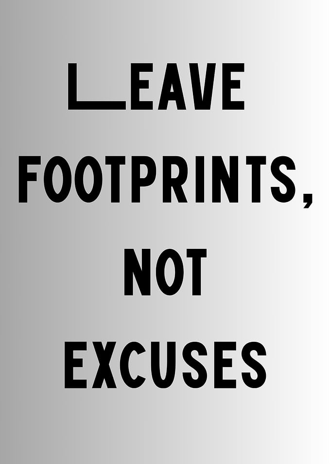 Leave Footprints, Not Excuses