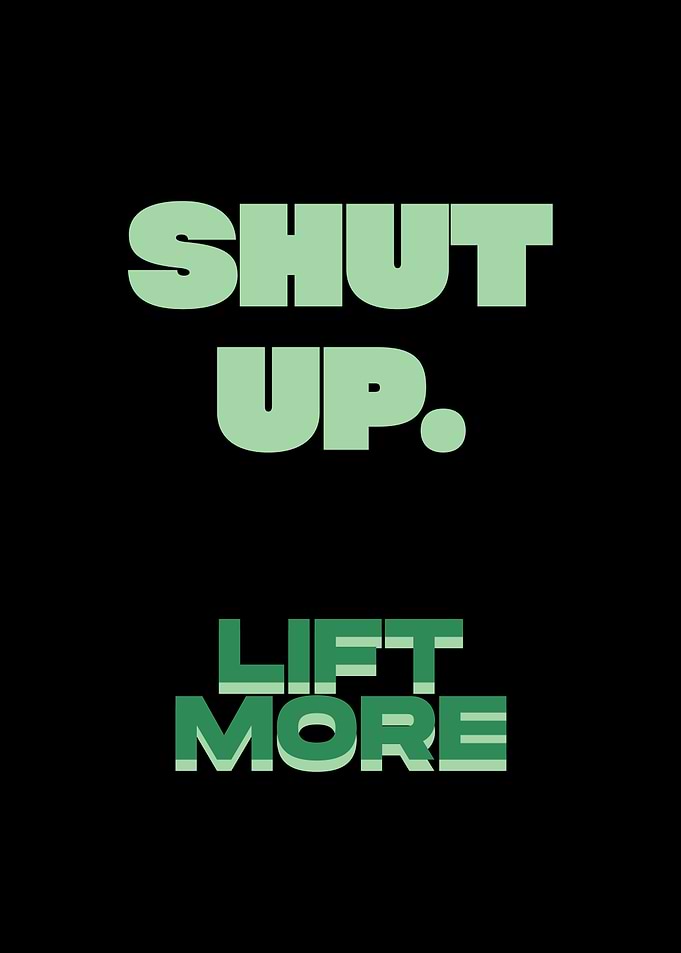 Shut Up Lift More Motivational Poster