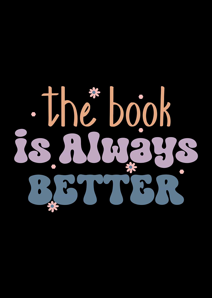The Book is Always Better