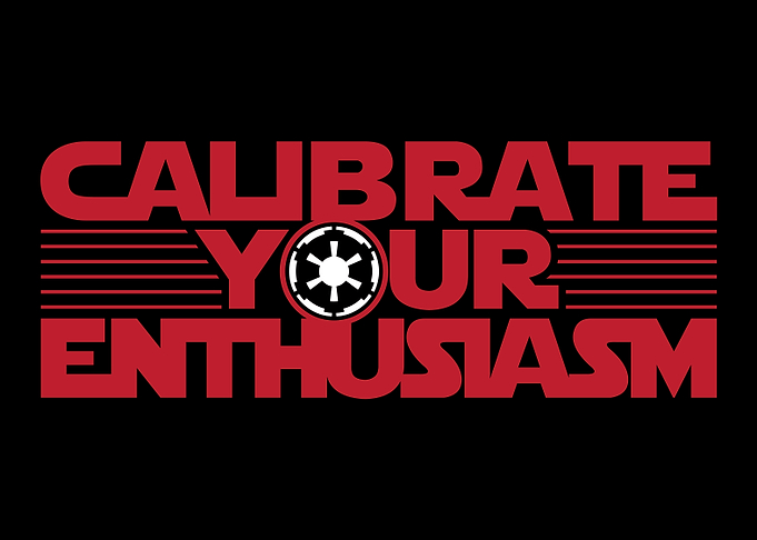 Calibrate Your Enthusiasm