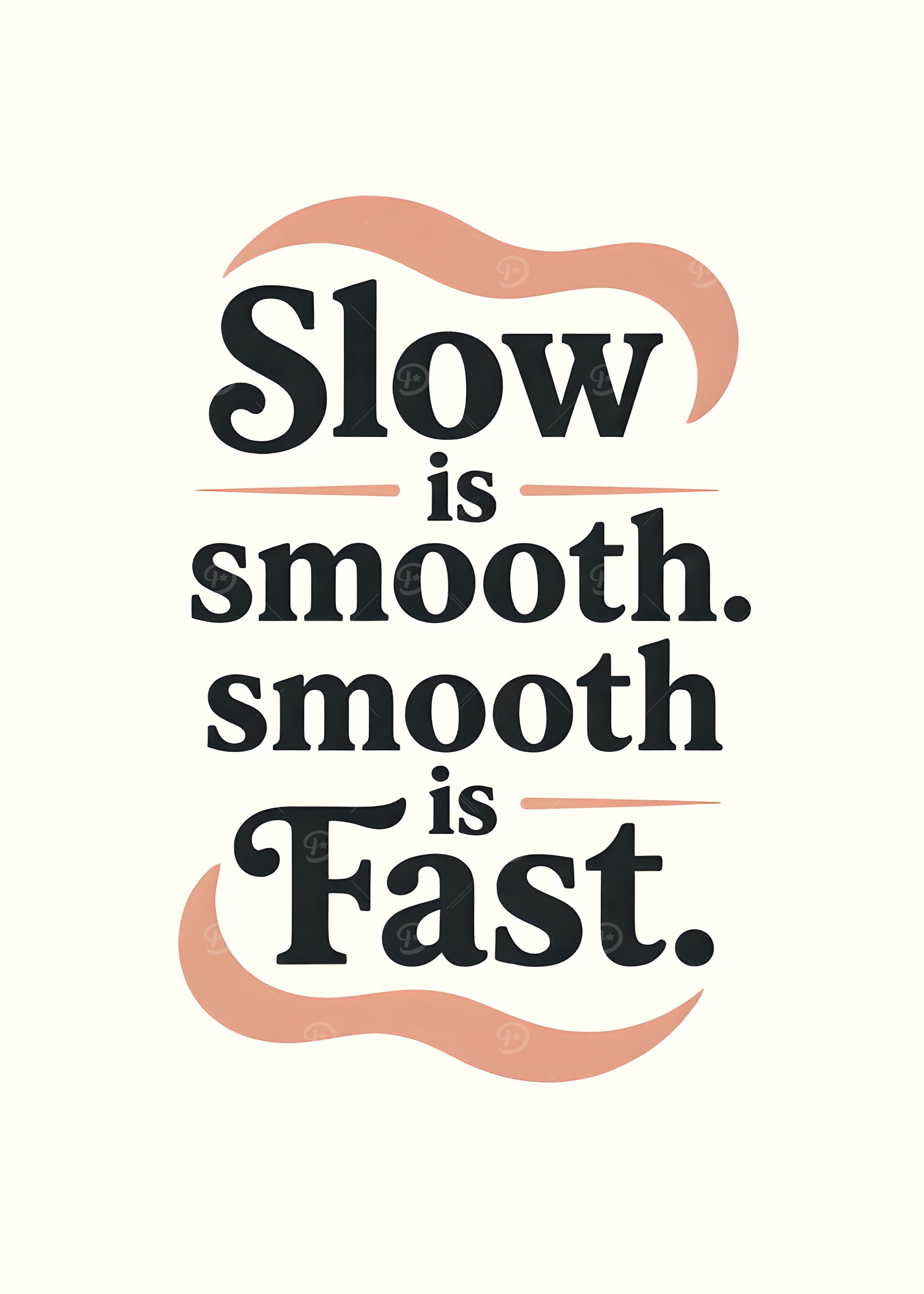 Slow is smooth, smooth is fast