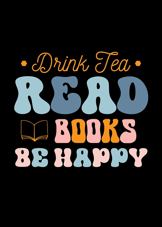 Drink Tea, Read Books, Be Happy