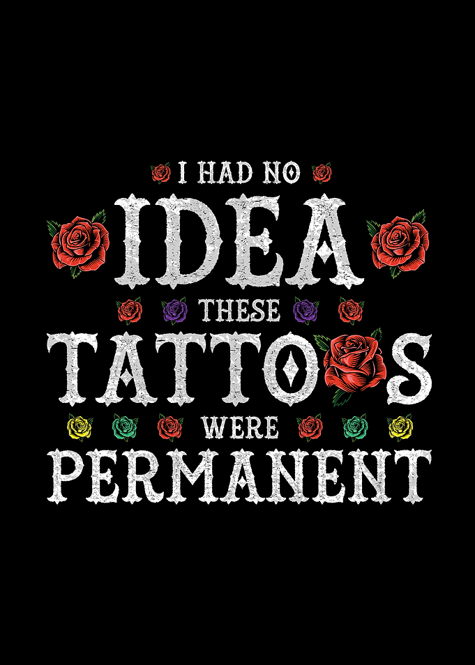 I Had No Idea Tattoos Were Permanent