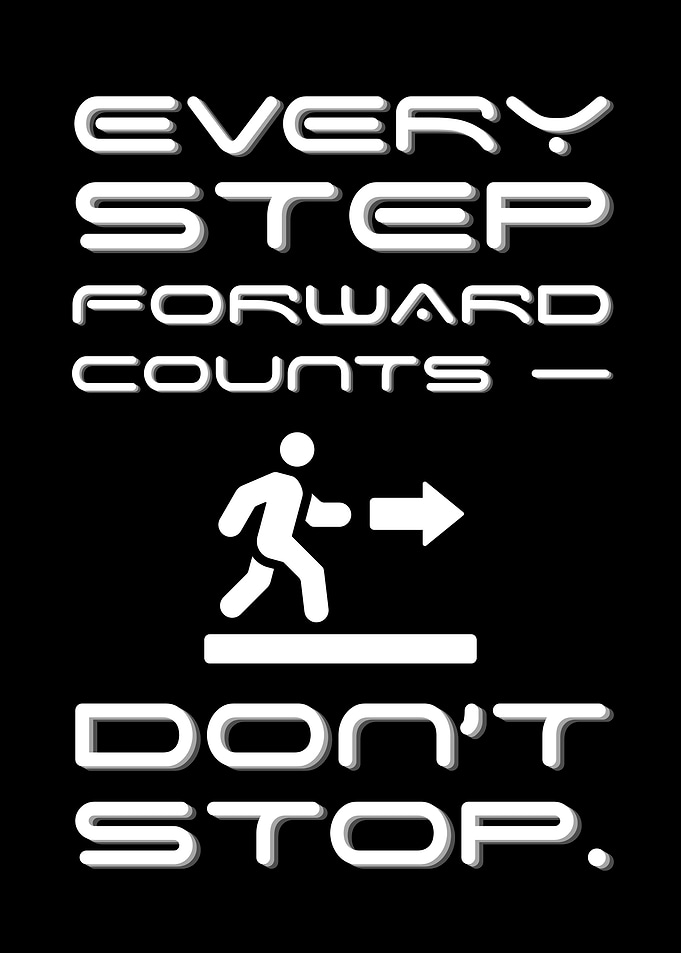 Every Step Forward Counts - Don't Stop