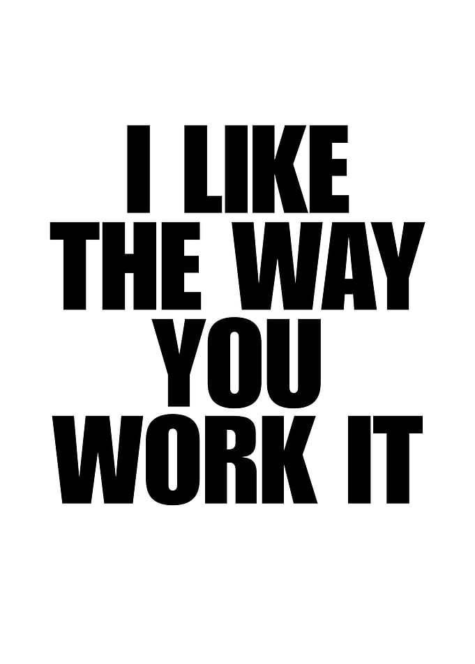 I Like The Way You Work It