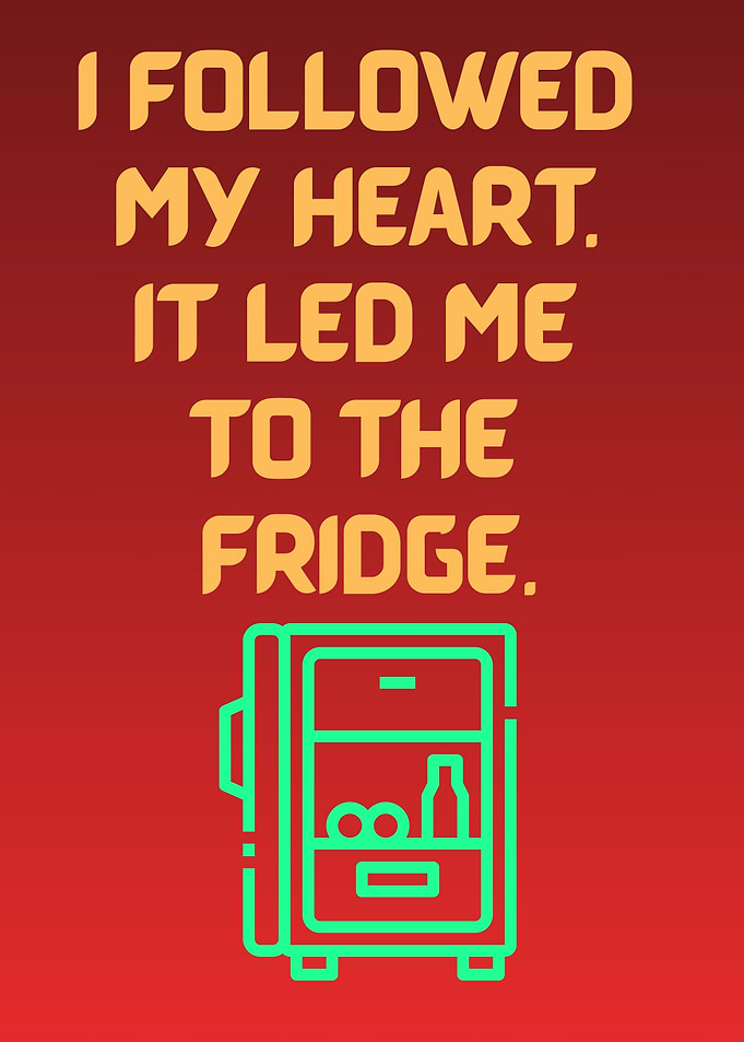 Heart Led Me to the Fridge