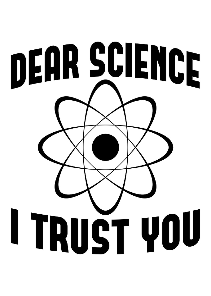 Dear Science I Trust You
