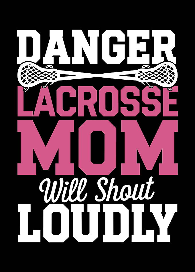 Danger Lacrosse Mom Will Shout Loudly