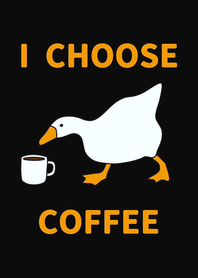 I Choose Coffee Goose