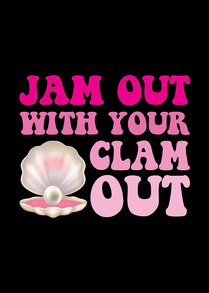 Jam Out With Your Clam Out