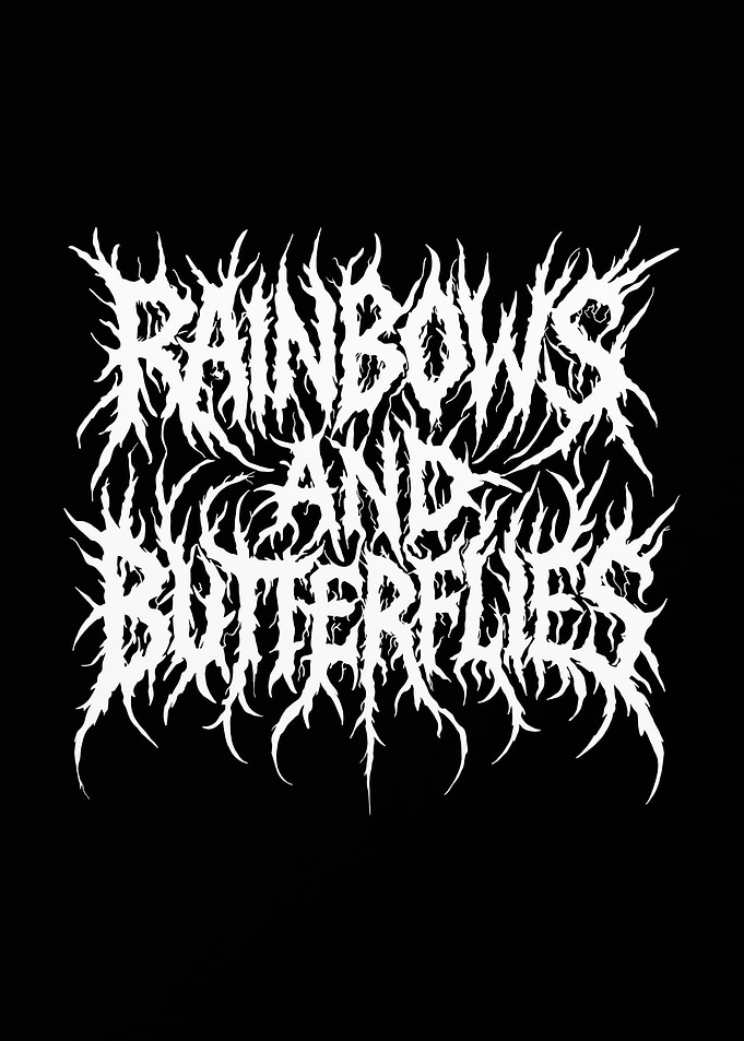 Rainbows and Butterflies - Ironic Death Metal Typography