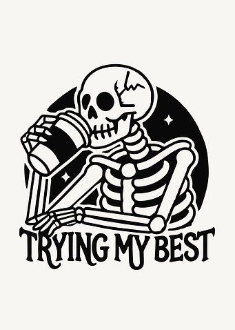 Skeleton Drinking Coffee - Trying My Best
