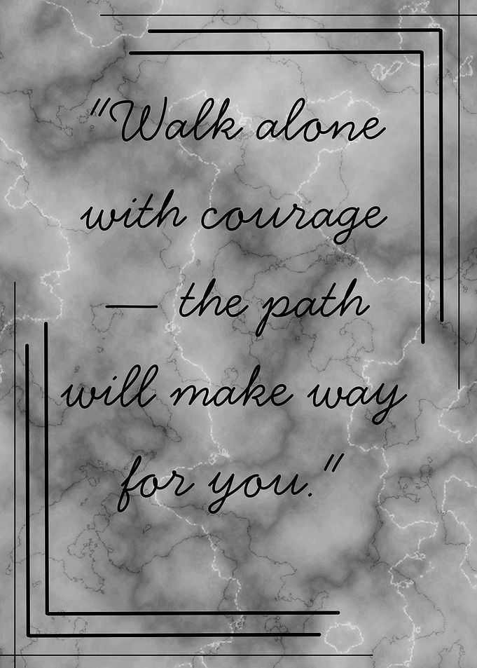 Walk Alone with Courage Quote