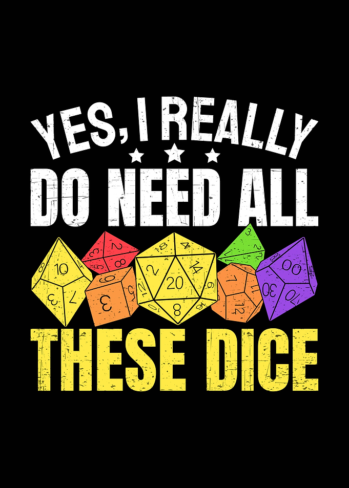 Yes, I Really Need All These Dice
