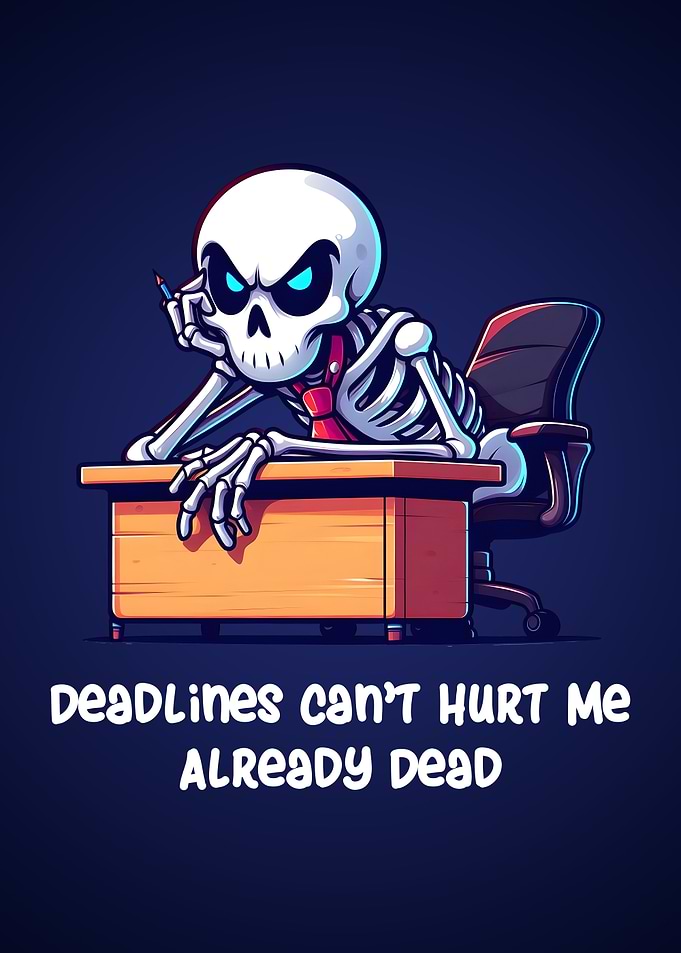 Deadlines Humor Skeleton Sarcasm Office Work Life