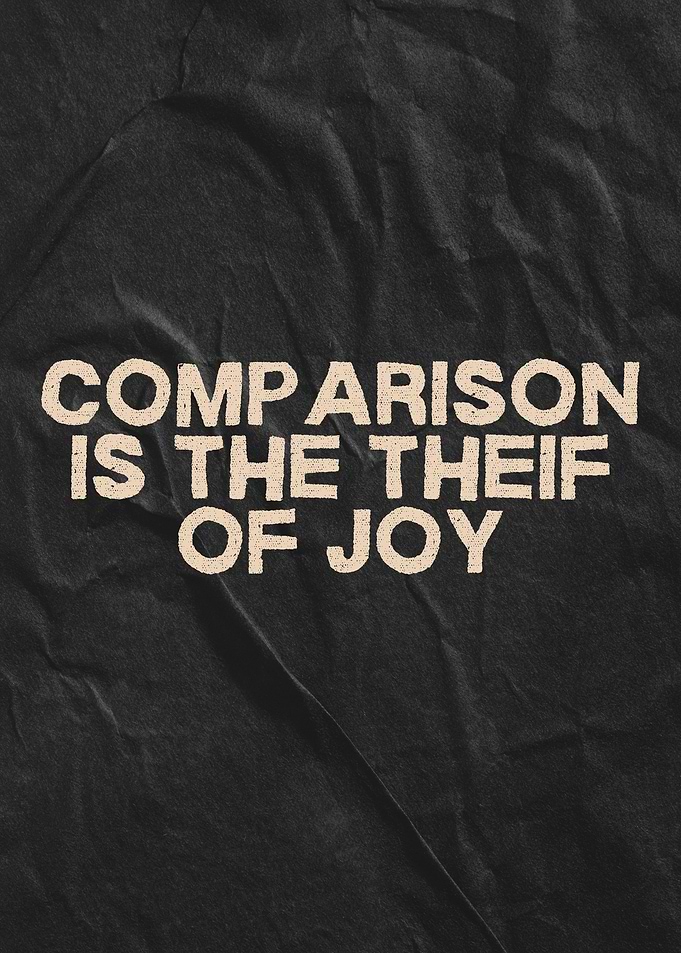 Comparison is the thief of joy