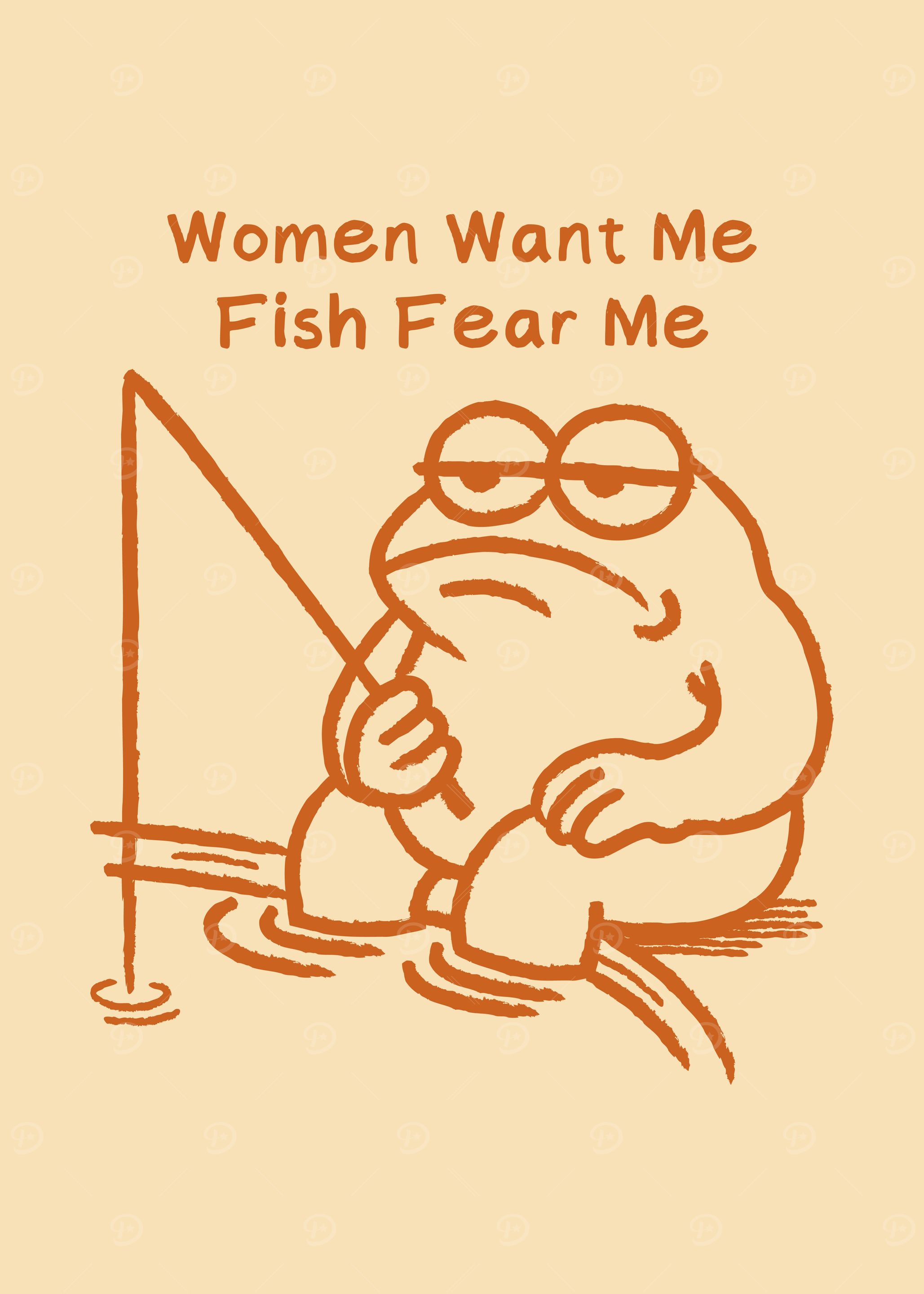 Women Want Me Fish Fear Me